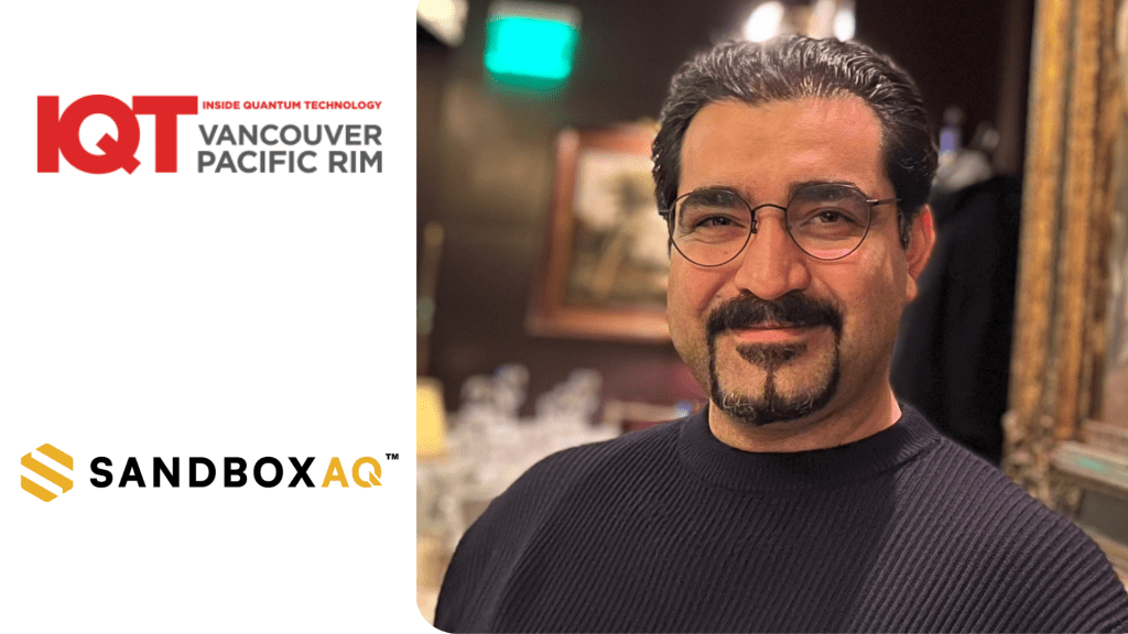 Arman Zaribafiyan, Head of Product for AI Simulation Platforms at SandboxAQ is a 2024 IQT Vancouver/Pacific Rim speaker