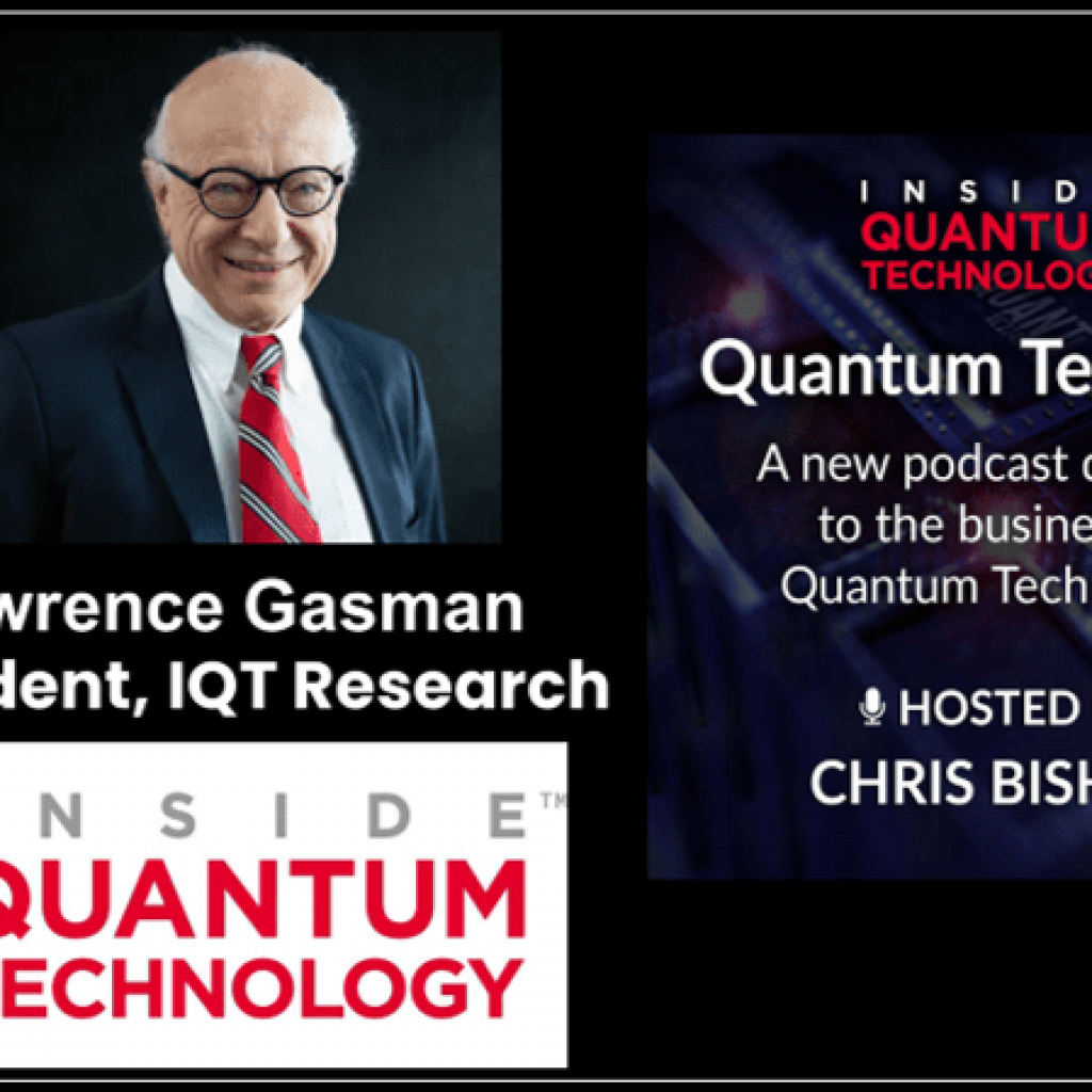 Lawrence Gasman President of IQT Research, speaks to host Christopher Bishop about his work at IQT and the trends in quantum tech.