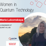 Maria Lukomskaya, AI Engineer at QUANT AI Lab speaks on her journey into the quantum ecosystem.