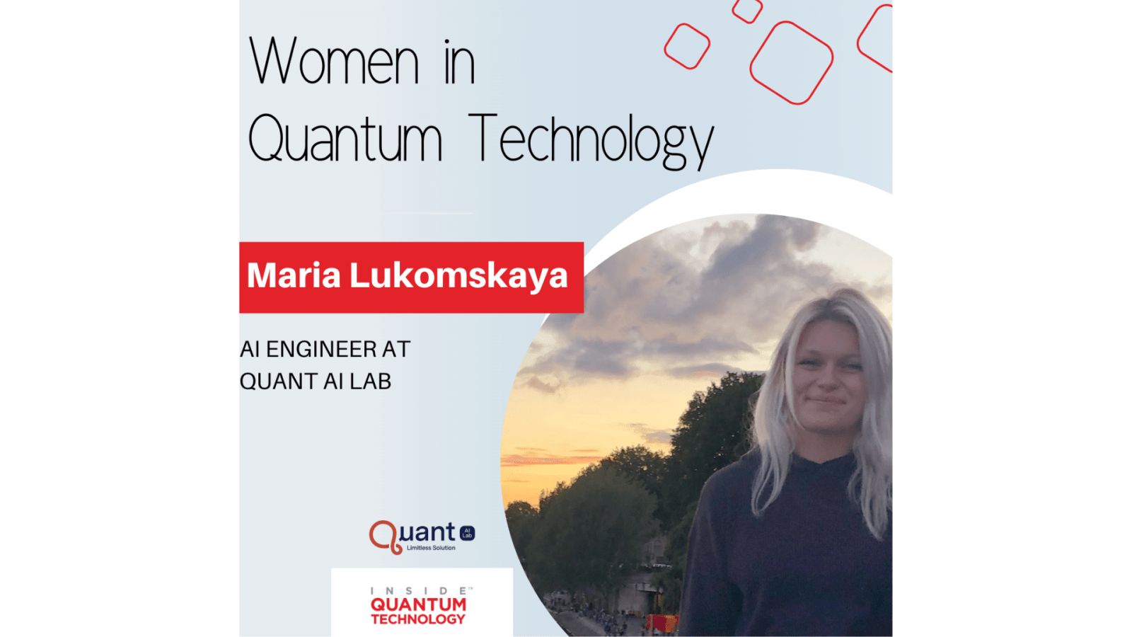 Maria Lukomskaya, AI Engineer at QUANT AI Lab speaks on her journey into the quantum ecosystem.